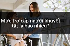 Mức Trợ Cấp Cho Người Khuyết Tật 2022 Là Bao Nhiêu